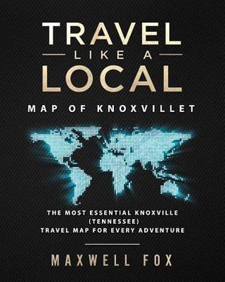 Download Travel Like a Local - Map of Knoxville: The Most Essential Knoxville (Tennessee) Travel Map for Every Adventure - Maxwell Fox file in ePub
