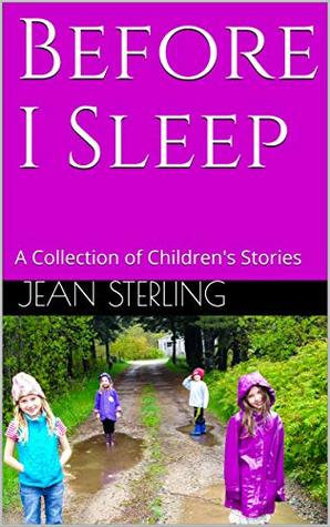 Read Online Before I Sleep: A Collection of Children's Stories - Jean Sterling | PDF