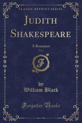 Read Online Judith Shakespeare, Vol. 2: A Romance (Classic Reprint) - William Black file in ePub