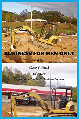 Read Buisness For Men Only: Organization Key To Success in Business (Business For Men And Women Book 2) - Dennis L. Beach | ePub