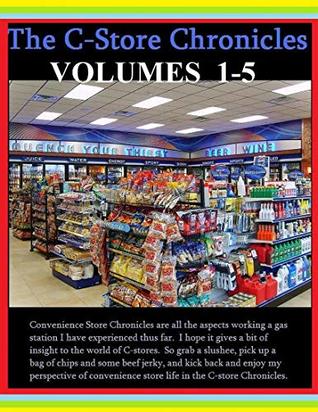 Full Download Convenience Store Chronicles Volumes 1 through 5: Through the Eyes of a Convenience Store Manager - Roger Degerstrom file in PDF