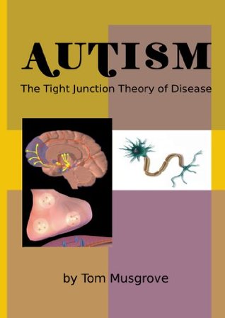 Download The Tight Junction Permeability theory of disease: with implications for Autism prevention and treatment - Thomas Musgrove file in PDF