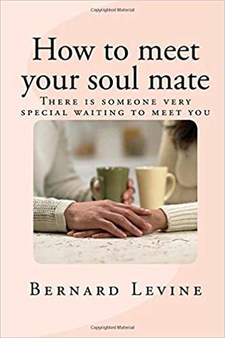 Read Online How to meet your soul mate: There is someone very special waiting to meet you - Bernard Levine file in PDF