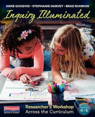 Read Online Inquiry Illuminated: Researcher's Workshop Across the Curriculum - Anne Goudvis | PDF