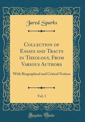 Read Collection of Essays and Tracts in Theology, from Various Authors, Vol. 1: With Biographical and Critical Notices (Classic Reprint) - Jared Sparks file in PDF