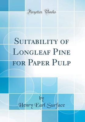 Full Download Suitability of Longleaf Pine for Paper Pulp (Classic Reprint) - Henry E. Surface file in ePub