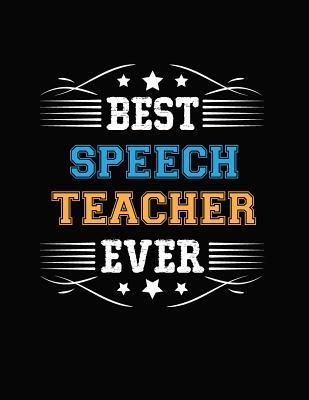 Read Online Best Speech Teacher Ever: Blank Line Teacher Appreciation Notebook (8.5 X 11 - 110 Pages) - Lisa a Sommers file in PDF