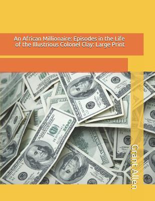 Download An African Millionaire: Episodes in the Life of the Illustrious Colonel Clay - Grant Allen | PDF