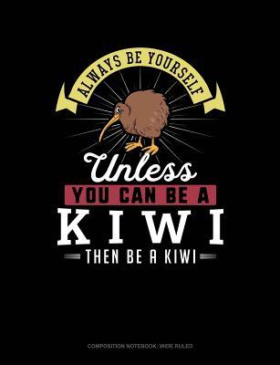 Read Always Be Yourself Unless You Can Be a Kiwi Then Be a Kiwi: Composition Notebook: Wide Ruled -  file in ePub