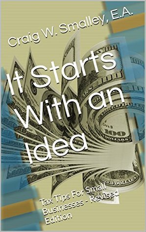 Read It Starts With an Idea: Tax Tips For Small Businesses - Revised Edition (The Complete Series Book 1) - Craig Smalley | ePub