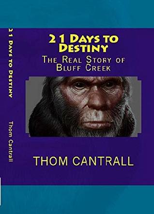 Read 21 Days to Destiny: The Real Story of Bluff Creek - Thom Cantrall file in ePub