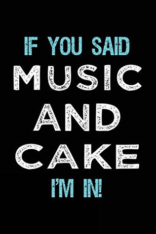 Read If You Said Music And Cake I'm In: Music Lined Notebook Journal -  | PDF
