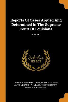 Full Download Reports of Cases Argued and Determined in the Supreme Court of Louisiana; Volume 1 - Louisiana Supreme Court file in PDF