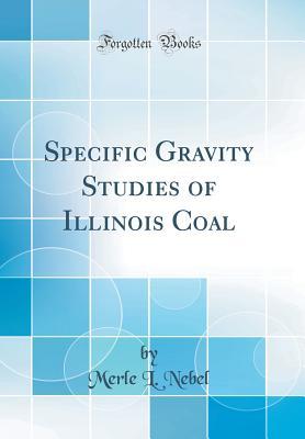 Read Online Specific Gravity Studies of Illinois Coal (Classic Reprint) - Merle L Nebel file in ePub