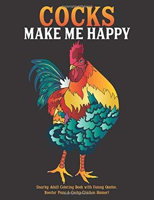Read Online Cocks Make Me Happy: Snarky Adult Coloring Book with Funny Quotes, Rooster Puns & Cocky Chicken Humor! - What the Farce Publishing file in ePub