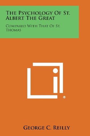 Read The Psychology of St. Albert the Great: Compared with That of St. Thomas - George C. Reilly file in ePub
