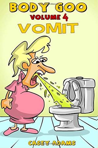 Download Body Goo: Volume 4, Vomiting: Funny childrens vomit book, how the body works - Casey L. Adams file in PDF