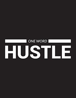 Full Download One Word HUSTLE: Inspirational Plain Blank Composition Book  150-Page Blank Entrepreneurial Gift Notebook  8.5 X 11 Large Matte Softcover (Business Notebooks) -  | ePub