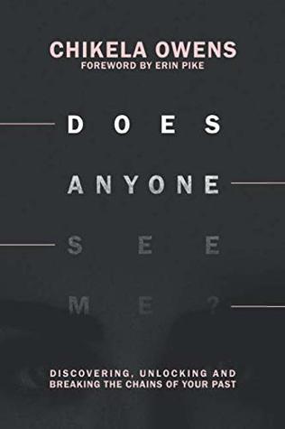 Read Does Anyone See Me?: Discovering, Unlocking, and Breaking the Chains of Your Past - Chikela Owens file in PDF