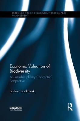 Read Economic Valuation of Biodiversity: An Interdisciplinary Conceptual Perspective - Bartosz Bartkowski file in ePub