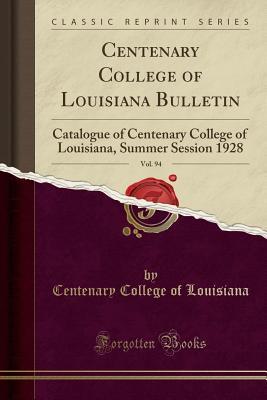 Read Centenary College of Louisiana Bulletin, Vol. 94: Catalogue of Centenary College of Louisiana, Summer Session 1928 (Classic Reprint) - Centenary College of Louisiana | PDF