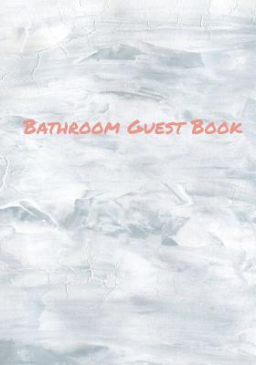 Read Bathroom Guest Book: Keep Your Guests Entertained While They Are Visiting the Bathroom with This Fun Bathroom Guest Book Light Grey Guache Cover - Fun Journal Academy | PDF