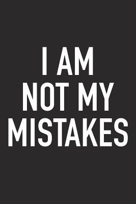 Full Download I Am Not My Mistakes: A 6x9 Inch Matte Softcover Journal Notebook with 120 Blank Lined Pages and an Uplifting Positive and Motivaitonal Cover Slogan -  file in PDF