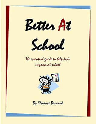 Full Download Better At School: The Essential Guide to Help Kids Improve at School - Florence Bernard | ePub
