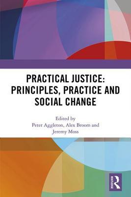 Read Practical Justice: Principles, Practice and Social Change - Peter Aggleton | ePub