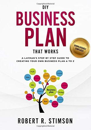 Read DIY Business Plan That Works: A Layman’s Step By Step Guide to Creating Your Own Business Plan A to Z - A Simple & Easy to Follow Step By Step Guide to Creating Your Own Business Plan A to Z - Robert R Stimson file in ePub