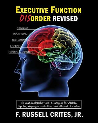 Download Executive Function Disorder Revised: Educational/Behavioral Strategies for ADHD, Bipolar, Asperger and other Brain Based Disorder - Jr., F. Russell Crites file in ePub