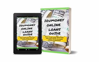 Read IOUMoney Online Loans Guide: How to get your first loan into your bank account within 5 minutes! - Good Jay | PDF