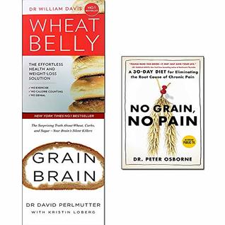 Read Online Grain brain, no grain, no pain and wheat belly 3 books collection set - David Perlmutter | PDF