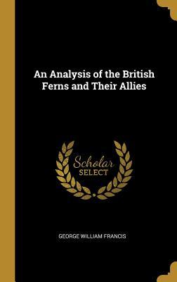 Read An Analysis of the British Ferns and Their Allies - George William Francis file in ePub