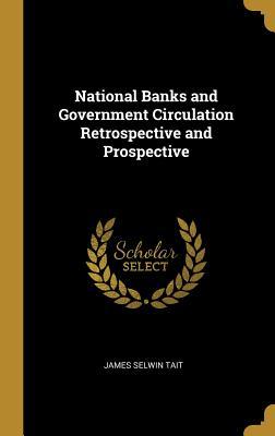 Download National Banks and Government Circulation Retrospective and Prospective - James Selwin Tait file in ePub