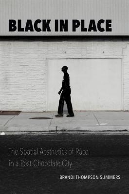 Read Black in Place: The Spatial Aesthetics of Race in a Post-Chocolate City - Brandi Thompson Summers | ePub
