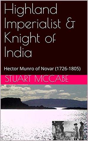 Download Highland Imperialist & Knight of India: Hector Munro of Novar (1726-1805) - Stuart McCabe | PDF