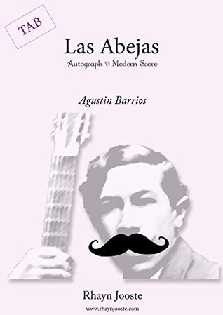 Full Download Agustin Barrios Las Abejas: Classical Guitar Score with TAB (Barrios Series Book 2) - Rhayn Jooste | ePub