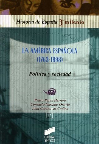 Read La america espanola (1763-1898) / The Spanish America (1763-1898): Politica y sociedad / Politics and Society - Pedro Perez Herrero file in PDF