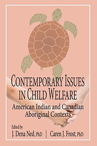 Read Online Contemporary Issues in Child Welfare: American Indian and Canadian Aboriginal Contexts - J. Dena Ned | PDF