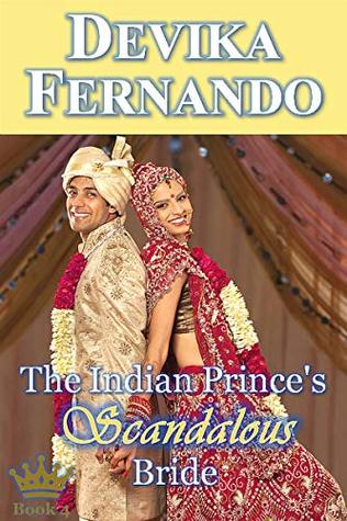 Read Online The Indian Prince's Scandalous Bride: Royal Romance (Romancing the Royals Book 4) - Devika Fernando | ePub
