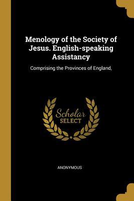 Download Menology of the Society of Jesus. English-Speaking Assistancy: Comprising the Provinces of England - Anonymous | PDF