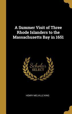 Download A Summer Visit of Three Rhode Islanders to the Massachusetts Bay in 1651 - Henry Melville King | ePub
