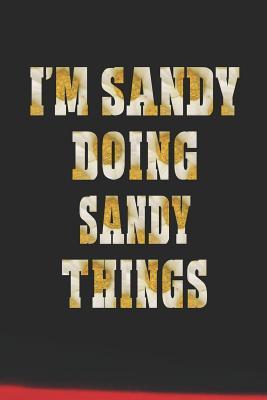 Full Download I'm Sandy Doing Sandy Things: First Name Funny Sayings Personalized Customized Names Women Girl Mother's Day Gift Notebook Journal -  | ePub