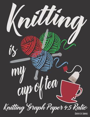 Read Knitting Graph Paper 4: 5 Ratio Knitting Is My Cup of Tea: 110 Pages for Your Custom Knitting Designs -  | ePub