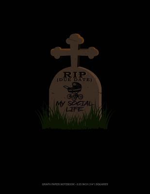 Read Rip (Due Date) My Social Life: Graph Paper Notebook - 0.25 Inch (1/4) Squares -  | PDF