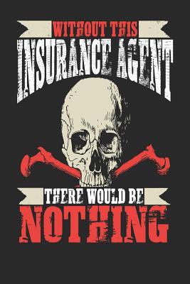 Read Without This Insurance Agent There Would Be Nothing: Insurance Agent Notebook Insurance Agent Journal Handlettering Logbook 110 Journal Paper Pages 6 X 9 -  | PDF