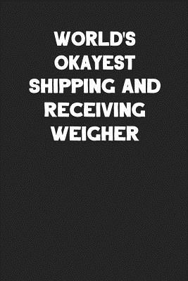 Full Download World's Okayest Shipping and Receiving Weigher: Blank Lined Career Notebook Journal -  file in ePub