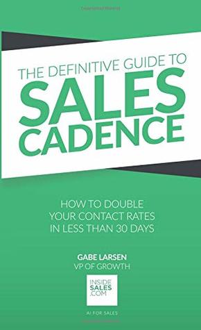 Read Online The Definitive Guide to Sales Cadence: How to Double Your Contact Rates in Less Than 30 Days - Gabe Larsen file in PDF