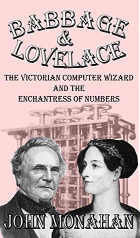Full Download Babbage & Lovelace: The Victorian Computer Wizard and the Enchantress of Numbers - John Monahan file in ePub